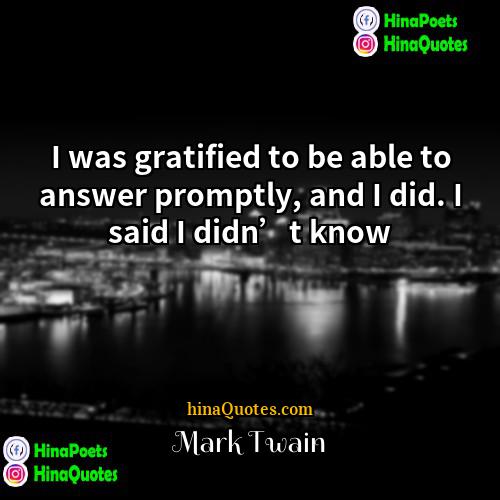 Mark Twain Quotes | I was gratified to be able to